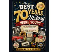 The Best 70 Years in History Were Yours: A Fun, Feel-Good Trivia Challenge Packed with Nostalgic Facts, Brain Teasers & Timeless Memories - The Ultimate 70th Birthday Gift for Men and Women