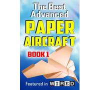 The Best Advanced Paper Aircraft Book 1: Long Distance Gliders, Performance Paper Airplanes, and Gliders with Landing Gear