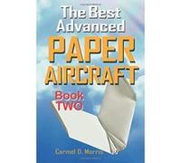 The Best Advanced Paper Aircraft Book 2: Gliding, Performance, and Unusual Paper Airplane Models: Volume 2 - [Version Originale] Carmel D Morris (Auteur)