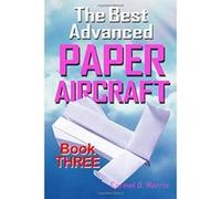 The Best Advanced Paper Aircraft Book 3: High Performance Paper Airplane Models plus a Hangar for Your Aircraft: Volume 3 - [Version Originale] Carmel D Morris (Auteur)