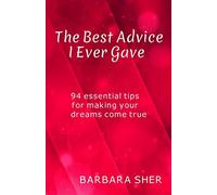 The Best Advice I Ever Gave: 94 essential tips for making your dreams come true