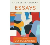 The Best American Essays 2025: A Premier Showcase of Critically Acclaimed Personal Essays, Selected by Renowned Essayist Jia Tolentino