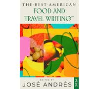 The Best American Food and Travel Writing 2026: The Premier Annual Collection Selected by Michelin-Starred Chef José Andrés