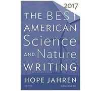 The Best American Science And Nature Writing 2017