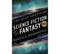 The Best American Science Fiction And Fantasy 2022