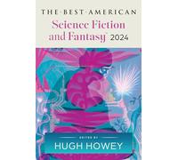The Best American Science Fiction and Fantasy 2024: Hugh Howey Edits the Newest Entry in the Renowned and Popular Story Series, Enter Worlds That Defy Expectations