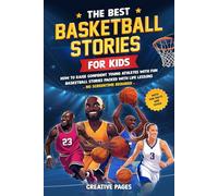 The Best Basketball Stories for Kids: How to Raise Confident Young Athletes with Fun Basketball Stories Packed with Life Lessons-No Screentime Required