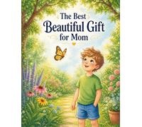 The Best Beautiful Garden: A Heartwarming Children’s Picture Book About Love, Kindness, Gratitude, and the Gifts That Come from the Heart