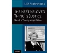 The Best Beloved Thing is Justice - Kloppenberg Lisa Provost amp Vice President for Academic Affairs Law Dean Emerita amp Professor of Law Provost amp Vic Kloppenberg Lisa Provost amp Vice President f