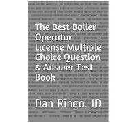 The Best Boiler Operator License Multiple Choice Question & Answer Test Book: Boiler Plant Series Book 3