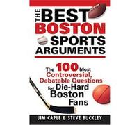 The Best Boston Sports Arguments Jim Caple, Steve Buckley (Auteur)