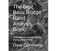 The Best Bridge Hand Analysis Book: Think Your Way Through Bidding, Playing, And Defending Bridge Hands