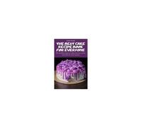 The Best Cake Recipe Book For Everyone