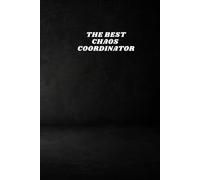 THE BEST CHAOS COORDINATOR: Funny Office Notebook, Sarcastic Manager Gift, Minimalist Black Work Journal for Bosses and Team Leaders (6x9 Lined Notebook)