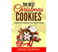 The Best Christmas Cookies: Old American Holiday Recipes to Bake
