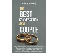 THE BEST CONVERSATION AS A COUPLE: Understanding the Fundamentals of Effective Communication to overcome relationship barriers in our marriages, and the world at large with factual and statistical