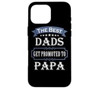 The Best Dads Get Promoted to Papa Father's Day New Grandpa Coque pour iPhone 16 Pro Max