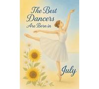 The Best Dancers Are Born in July: Ballet-Themed Notebook Birthday Gift