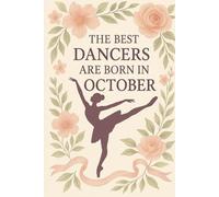 The Best Dancers Are Born in October: Ballet-Themed Notebook Birthday Gift