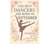 The Best Dancers Are Born in September: Ballet-Themed Notebook Birthday Gift
