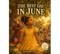 The Best Day in June: A Juneteenth Story & Activity Book for Kids Who Carry the History