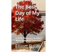 The Best Day of My Life: A Daily Response to Life’s Most Frequent Question