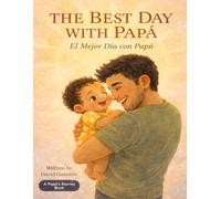 The Best Day with Papá / El Mejor Día con Papá: Bilingual Board Book for Babies / Un Libro Bilingüe para Bebés