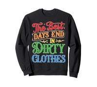 The Best Days End in Dirty Clothes Loisirs en Plein air Sweatshirt