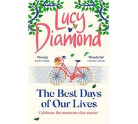 The Best Days of Our Lives: The heartwarming book you won't be able to stop thinking about from bestselling author Lucy Diamond