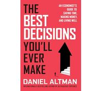 The Best Decisions You'll Ever Make: An Economist's Guide to Saving Time, Making Money, and Living Well