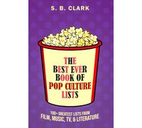 The Best Ever Book of Pop Culture Lists: 100+ Greatest Lists from Film, Music, Television, & Literature