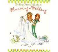 The Best Friend's Guide to Planning a Wedding Lara Webb Carrigan (Auteur)