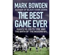 The Best Game Ever: Giants Vs. Colts, 1958, and the Birth of the Modern NFL by Mark Bowden (2009-08-01)