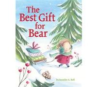 The Best Gift for Bear by Jennifer A. Bell Jennifer A. Bell (Auteur)