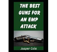 The Best Guns For An EMP Attack: How To Assemble A Practical and Well-Rounded Gun Collection For An EMP Attack or Solar Flare