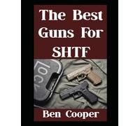 The Best Guns For SHTF: The Top Guns You Can Trust When Everything Goes Sideways