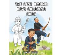 The Best Hmong Boys Coloring Book: Learn About Hmong Culture, Traditional Clothes, and Names in Hmong | Fun Activities for Kids Ages 4-18