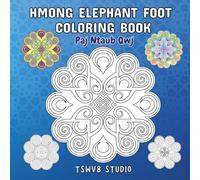The Best Hmong Elephant Foot Coloring Book for Kids Ages 4-18: Fun Hmong Activities to Learn About Hmong "Paj Ntaub Qwj" Designs: Paj Ntaub Qwj
