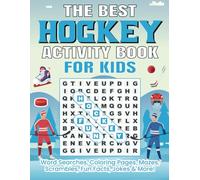 The Best Hockey Activity Book For Kids: Word Searches, Coloring Pages, Mazes, Scrambles, Fun Facts, Jokes & More!