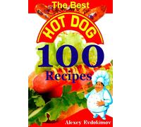 The Best Hot Dog 100 Recipes: Premium Paper & Hardback Cookbook with Color Pictures & Easy Instructions