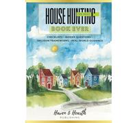 The BEST House Hunting Book EVER: Home Buying Journal with Questions to Ask Lender, Realtor, Inspector | Plan, Prepare, Organize & Record Your Search ... Professionally Vetted for Confident Buyers