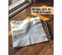 The Best Ideas Are Made On A Napkin: A Journal Made for Creating Your Next Best Ideas