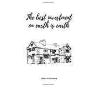 The Best Investment On Earth Is Earth - Real Estate Quote: Your Real Estate Investment Journal 120 Pages Notebook With Lined Pages And Drawing Space Size 6 X 9