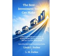 The Best Investment You Can Make: A Real Estate Professional’s Guide to Building Wealth Through Property, the S&P 500, or a Calm Blend of Both