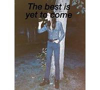 The Best Is Yet To Come