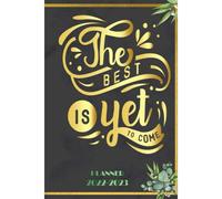 The Best Is Yet To Come: 2022 Planner Monthly Weekly 2 Years Calendar With Vision Boards, To Do Lists, Notes