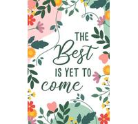 The Best Is Yet To Come: Lined Motivational Notebook For Women To Write In, Journal For Teen Girls, 110 Blank Lined Pages, 6"X9