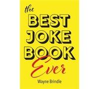 The Best Joke Book Ever by Wayne Brindle Wayne Brindle (Auteur)