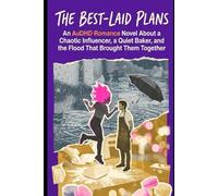 The Best-Laid Plans: An AuDHD Romance Novel About a Chaotic Influencer, a Quiet Baker, and the Flood That Brought Them Together