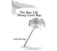 The Best Life Money Can't Buy Andy Deering (Auteur)